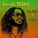 JACOB MILLER / ジェイコブ・ミラー / I'M JUST A DREAD