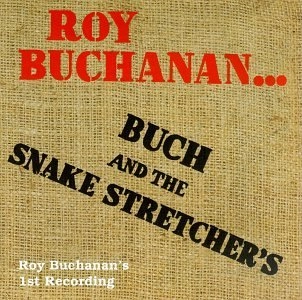 ROY BUCHANAN / ロイ・ブキャナン / BUCH & THE SNAKE STRETCHERS