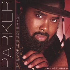 PARKER / THIS WORLD'S GONE MAD