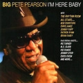 BIG PETE PEARSON / I'M HERE BABY