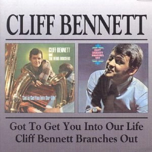 CLIFF BENNETT / クリフ・ベネット / Rebel Rousers / Got To Get You Into Our Life