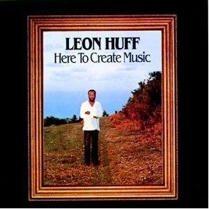 LEON  HUFF / レオン・ハフ / HERE TO CREATE MUSIC