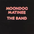 THE BAND / ザ・バンド / MOONDOG MATINEE