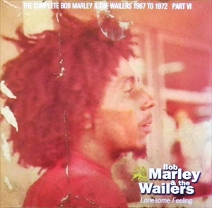 BOB MARLEY (& THE WAILERS) / ボブ・マーリー(・アンド・ザ・ウエイラーズ) / LONESOME FEELING (THE COMPLETE BOB MARLEY & THE WAILERS 1967 TO 1972 PART VI)