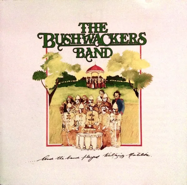 BUSHWACKERS BAND / BAND PLAYED WALTZING MATILDA