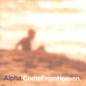 ALPHA / アルファ / COME FROM HEAVEN