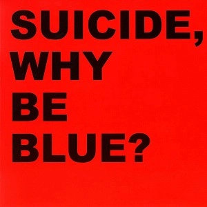 SUICIDE / スーサイド / WHY BE BLUE?