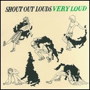 SHOUT OUT LOUDS / シャウト・アウト・ラウズ / VERY LOUD
