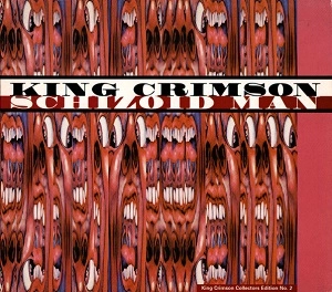 KING CRIMSON / キング・クリムゾン / SCHIZOID MAN