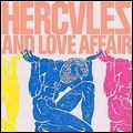 HERCULES & LOVE AFFAIR / HERCULES AND LOVE AFFAIR