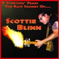 SCOTTIE BLINN / 9 SCORCHIN' YEARS THE RAW SOUNDS OF