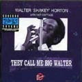 WALTER SHAKEY HORTON / THEY CALL ME BIG WALTER