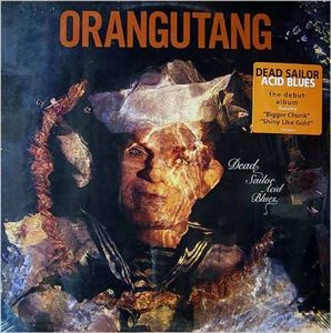 ORANGUTANG / DEAD SAILOR ACID BLUES
