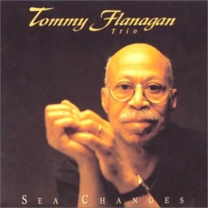 TOMMY FLANAGAN / トミー・フラナガン / SEA CHANGES