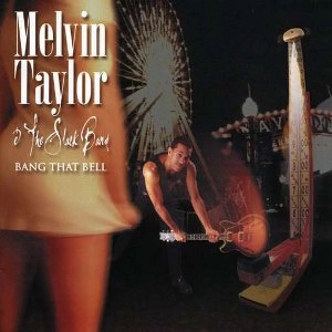 MELVIN TAYLOR & THE SLACK BAND / メルヴィン・テイラー&スラック・バンド / BANG THAT BELL