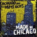 HOWARD & THE WHITE BOYS / MADE IN CHICAGO