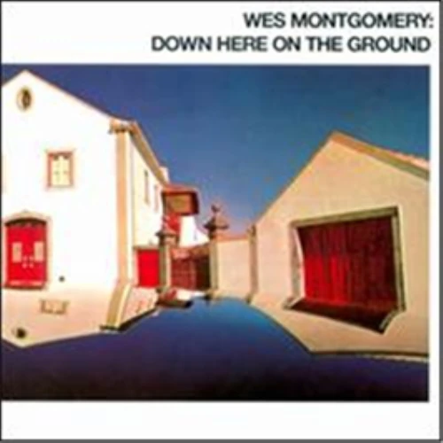WES MONTGOMERY / DOWN HERE ON THE GROUND