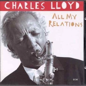 CHARLES LLOYD / ALL MY RELATIONS