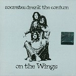 SOCRATES DRANK THE CONIUM / ON THE WINGS