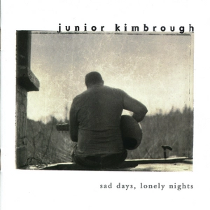 JUNIOR KIMBROUGH / ジュニア・キンブロウ / SAD DAYS,LONELY NIGHTS