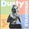 DUSTY SPRINGFIELD / ダスティ・スプリングフィールド / AM I THE SAME GIRL
