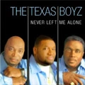 TEXAS BOYZ / NEVER LEFT ME ALONE
