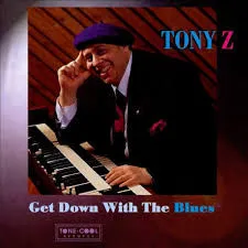 TONY Z / GET DOWN WITH THE BLUES