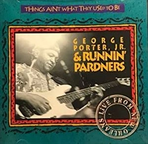 GEORGE PORTER JR. / ジョージ・ポーター・ジュニア / THINGS AIN'T WHAT THEY USED TO BE--LIVE FROM NEW ORLEANS / THINGS AINT WHAT THEY USED TO BE--LIVE FROM NEW ORLEANS
