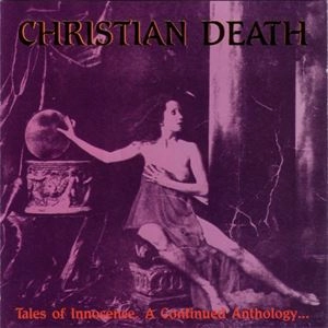 CHRISTIAN DEATH / クリスチャン・デス / TALES OF INNOCENCE, A CONTINUED ANTHOLOGY