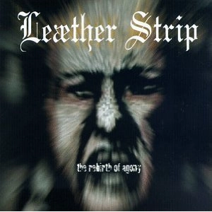 LEATHER STRIP / REBIRTH OF AGONY