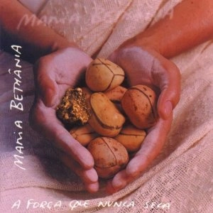 MARIA BETHANIA / マリア・ベターニア / FORCA QUE NUNCA SECA