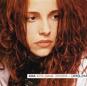 ANA CAROLINA / アナ・カロリーナ / ANA RITA JOANA IRACEMA E CAROLINA