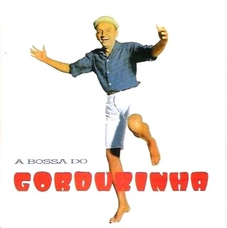 GORDURINHA   / A BOSSA DO
