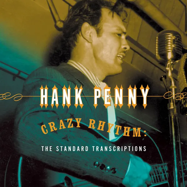 HANK PENNY / ハンク・ペニー / CRAZY RHYTHM:THE STANDARD TRANSCRIPTIONS