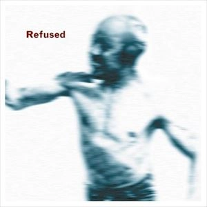 REFUSED / リフューズド / SONGS TO FAN THE FLAMES OF DISCONTENT