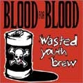 BLOOD FOR BLOOD / ブラッドフォーブラッド / WASTED YOUTH BREW (2LP/GATEFOLD)