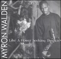 MYRON WALDEN / マイロン・ウォルデン / LIKE A FLOWER SEEKING THE SUN