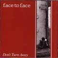 FACE TO FACE / DON'T TURN AWAY