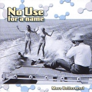NO USE FOR A NAME / MORE BETTERNESS! (LP)