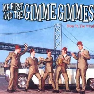 ME FIRST AND THE GIMME GIMMES / LOW IN THE WIND / BLOW IN THE WIND
