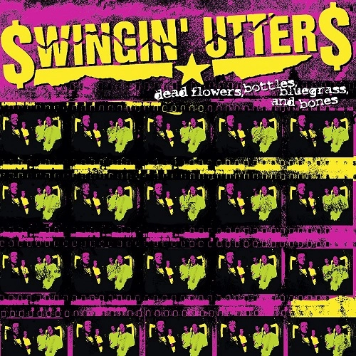 SWINGIN' UTTERS / DEAD FLOWERS,BOTTLES,BLUEGRASS,AND BONES