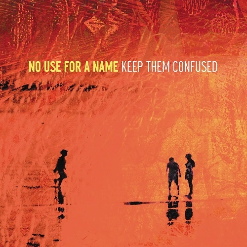 NO USE FOR A NAME / KEEP THEM CONFUSED (LP)