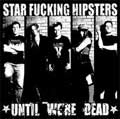 STAR FUCKING HIPSTERS / スターファッキングヒップスターズ / UNTIL WE'RE DEAD