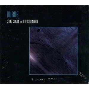 CHRIS CUTLER & THOMAS DIMUZIO,CHRIS CUTLER,THOMAS DIMUZIO / CHRIS CUTLER/THOMAS DIMUZIO / QUAKE