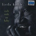 LITTLE HATCH / ROCK WITH ME BABY