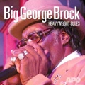 BIG GEORGE BROCK / HEAVYWEIGHT BLUES