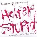 NEGATIVLAND / ネガティヴ・ランド / HELTER STUPID