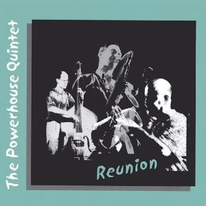 POWERHOUSE QUINTET / パワーハウス・クインテット / REUNION