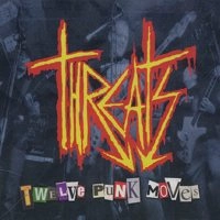THREATS / スレッツ / TWELVE PUNK MOVES
