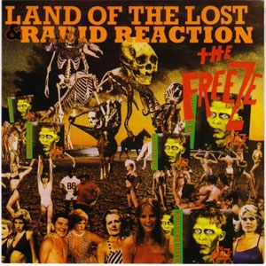 The Freeze / LAND OF THE LOST&RABID REACTION